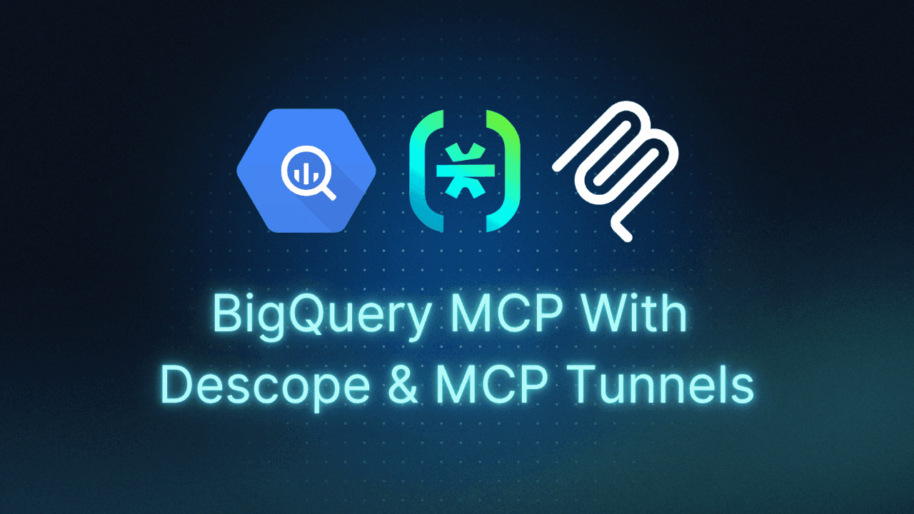 BigQuery MCP With Descope & MCP Tunnels Thumbnail